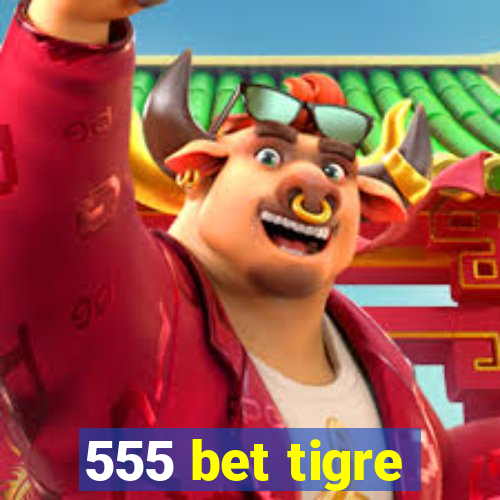 555 bet tigre